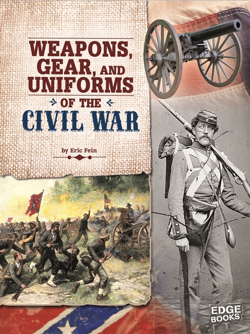 Title details for Weapons, Gear, and Uniforms of the Civil War by Eric Fein - Available